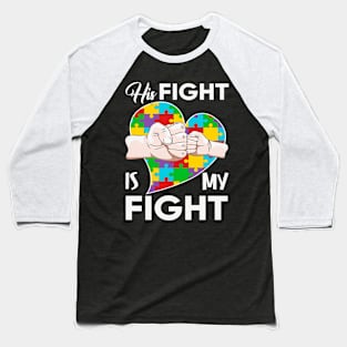 His fight is my fight Autism Awareness Gift for Birthday, Mother's Day, Thanksgiving, Christmas Baseball T-Shirt